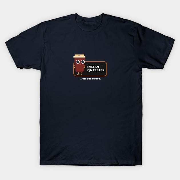 Instant QA Tester Just Add Coffee T-Shirt by Rhapsody Falcon